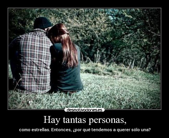Hay tantas personas, - como estrellas. Entonces, ¿por qué tendemos a querer sólo una?