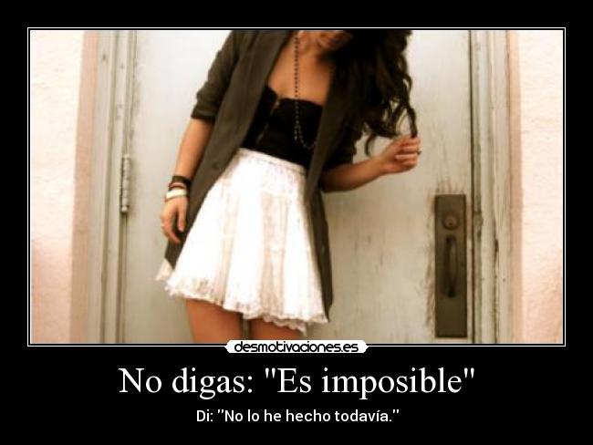 No digas: Es imposible -