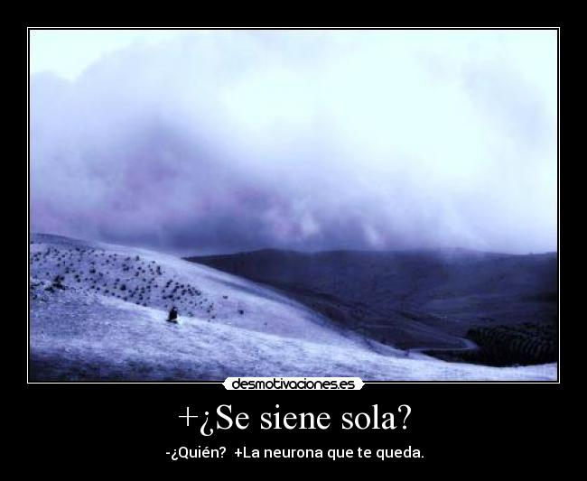 +¿Se siene sola? -