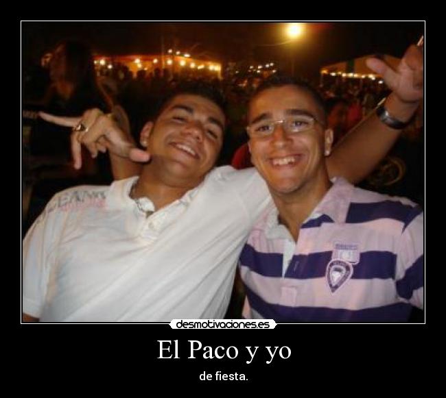 El Paco y yo - de fiesta.