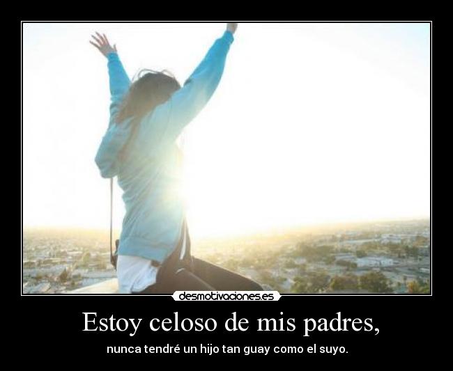 carteles padres guay celoso padres desmotivaciones