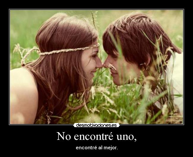 No encontré uno, - encontré al mejor.