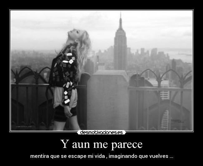 Y aun me parece -