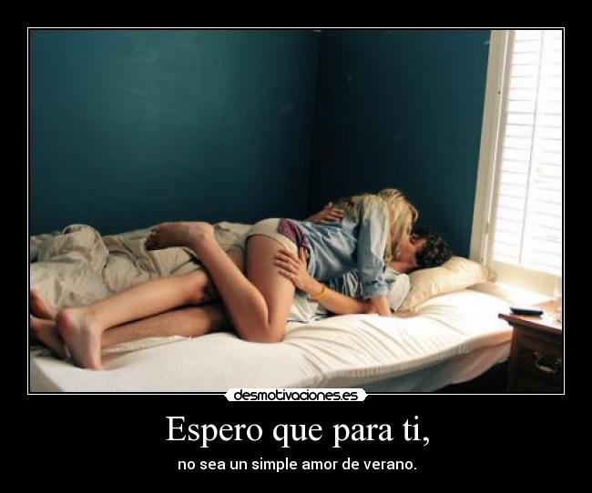 Espero que para ti, - no sea un simple amor de verano.