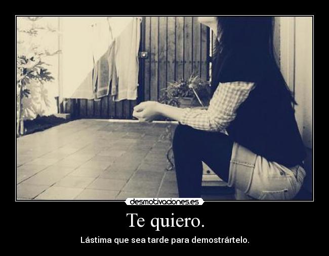 Te quiero. -