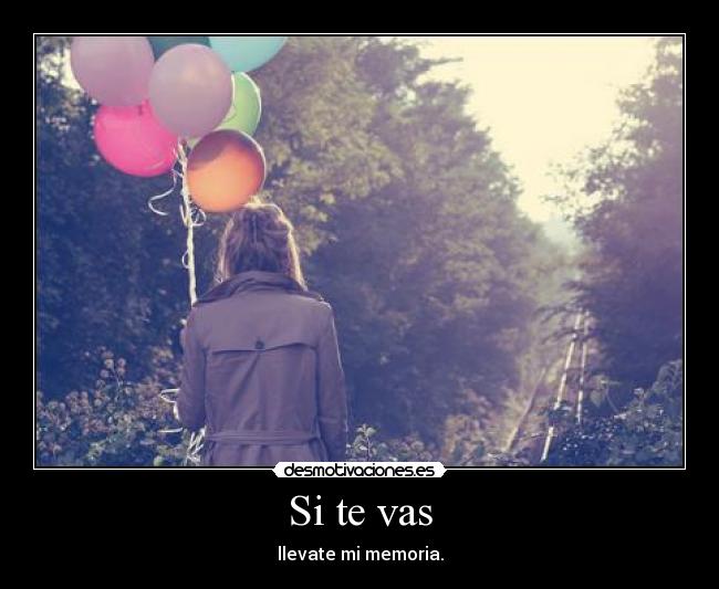 Si te vas - llevate mi memoria.