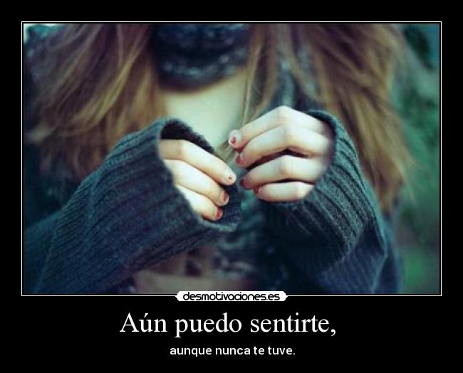 Aún puedo sentirte, -