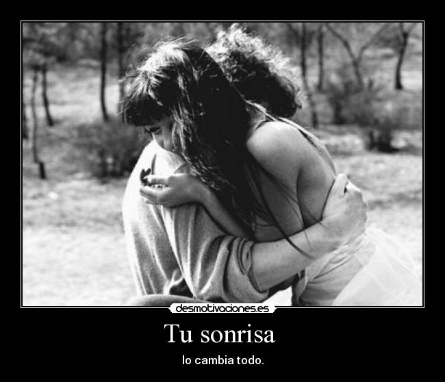 Tu sonrisa  - lo cambia todo.