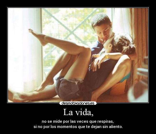 La vida, - 
