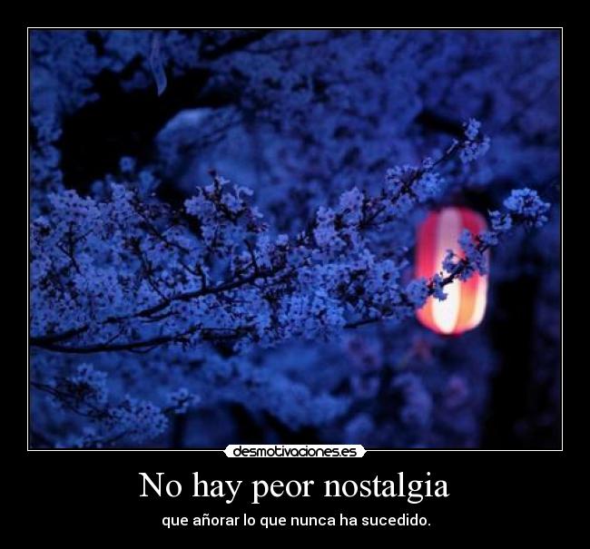 No hay peor nostalgia - 