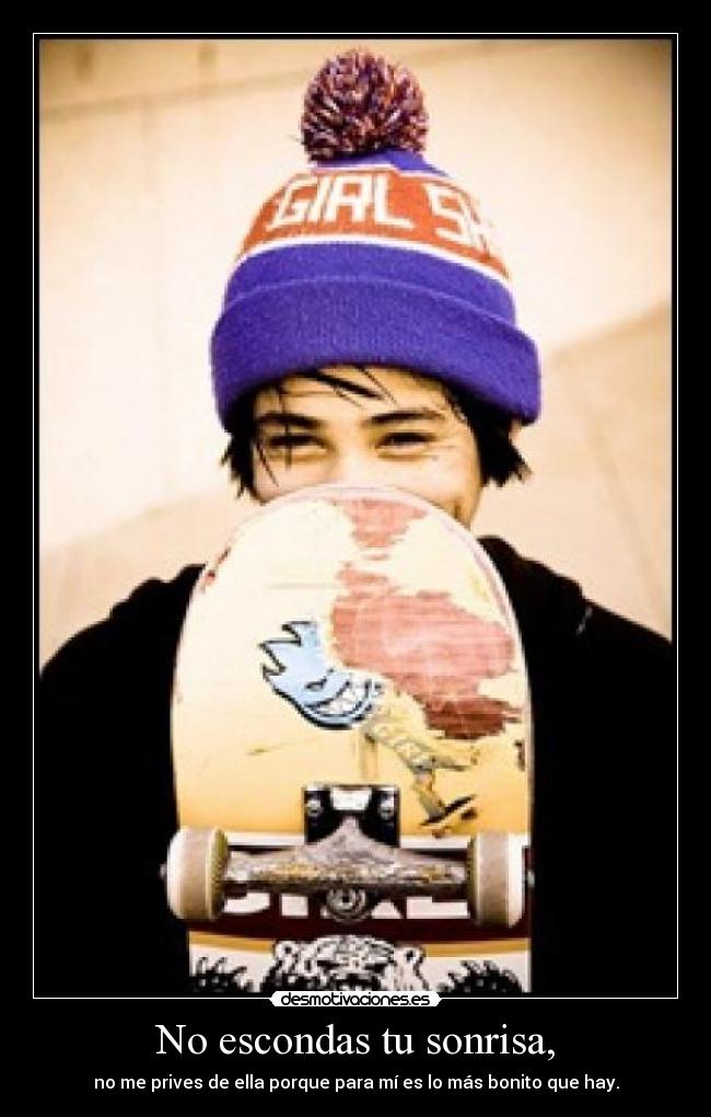 No escondas tu sonrisa, - 