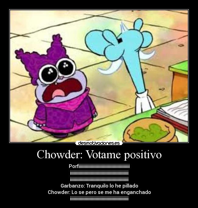 Chowder: Votame positivo -