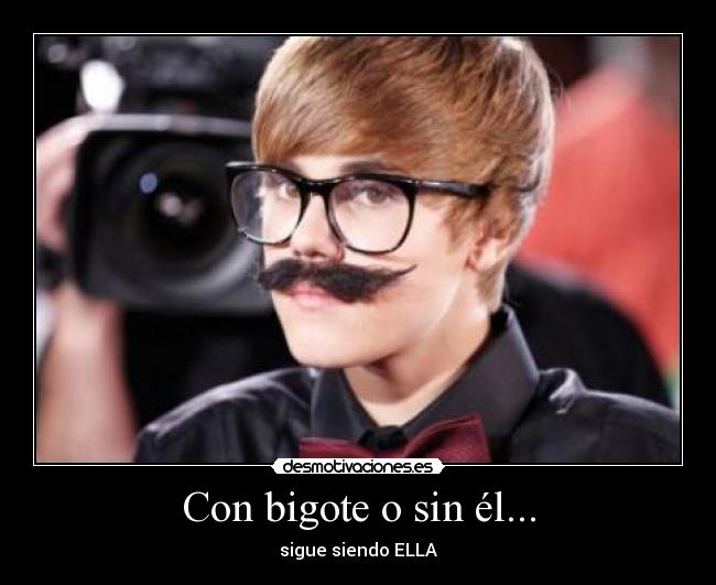 Con bigote o sin él... - sigue siendo ELLA