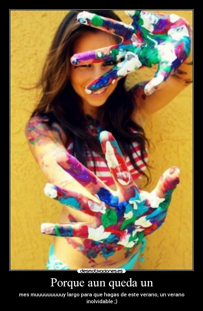Porque aun queda un - mes muuuuuuuuuy largo para que hagas de este verano, un verano inolvidable ;)