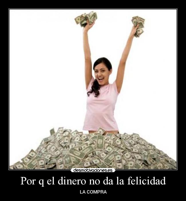 Por q el dinero no da la felicidad -
