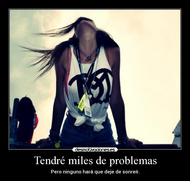 Tendré miles de problemas -