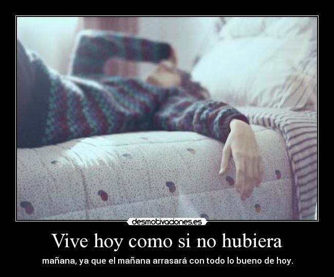 Vive hoy como si no hubiera -
