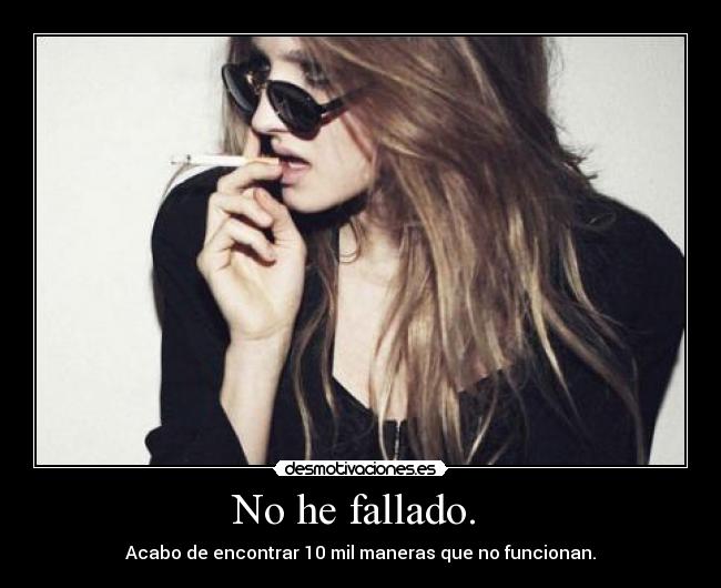 No he fallado. -