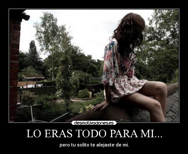 LO ERAS TODO PARA MI... - 