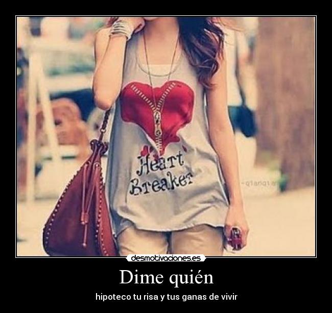 Dime quién - hipoteco tu risa y tus ganas de vivir