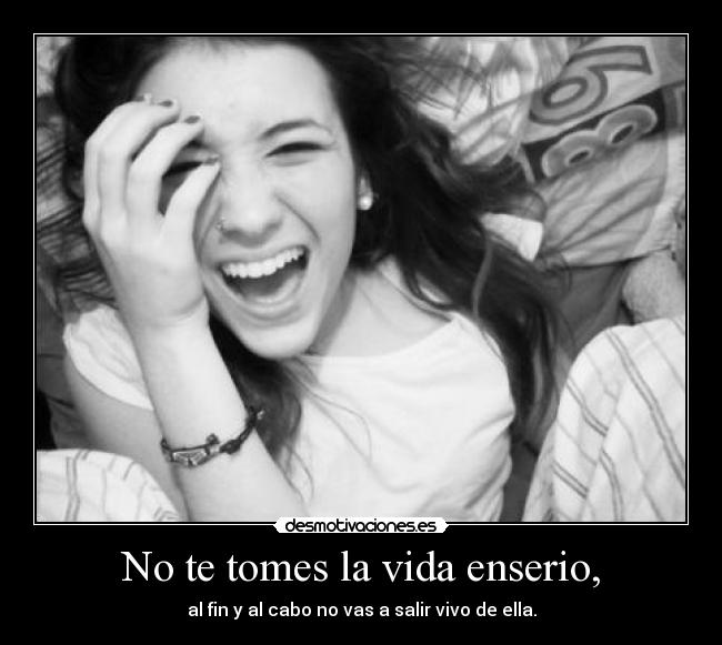 No te tomes la vida enserio, - 