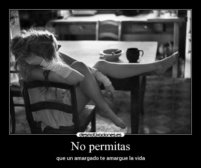 No permitas - que un amargado te amargue la vida