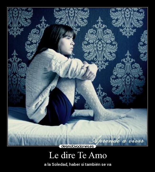 Le dire Te Amo - a la Soledad, haber si también se va