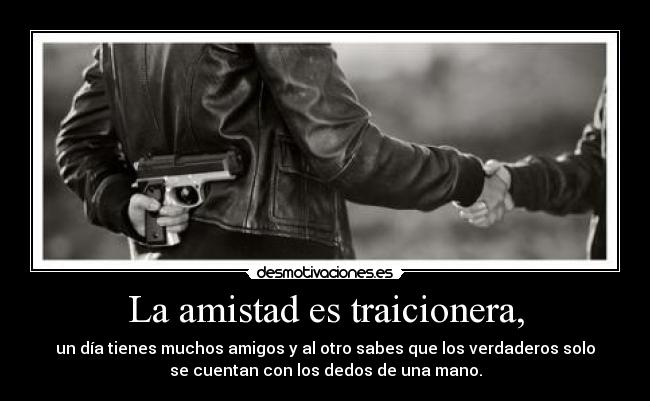 La amistad es traicionera, -