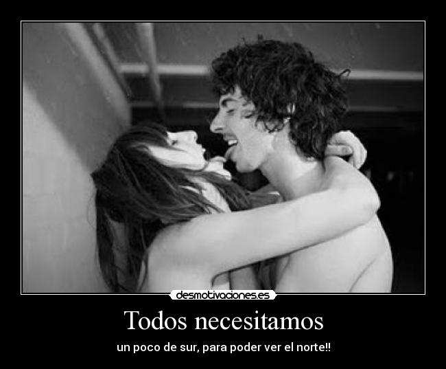 Todos necesitamos - un poco de sur, para poder ver el norte!!