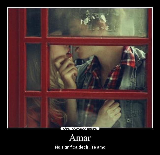 Amar - No significa decir , Te amo
