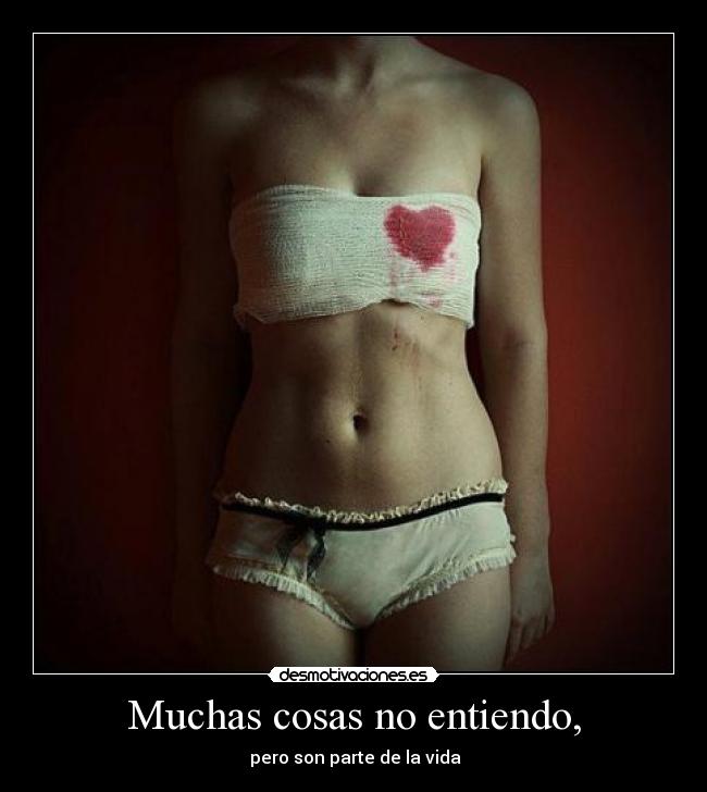 Muchas cosas no entiendo, -