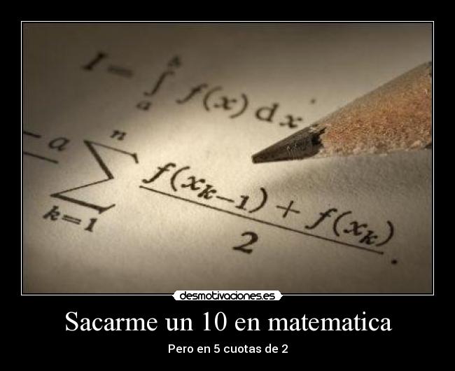 Sacarme un 10 en matematica - Pero en 5 cuotas de 2