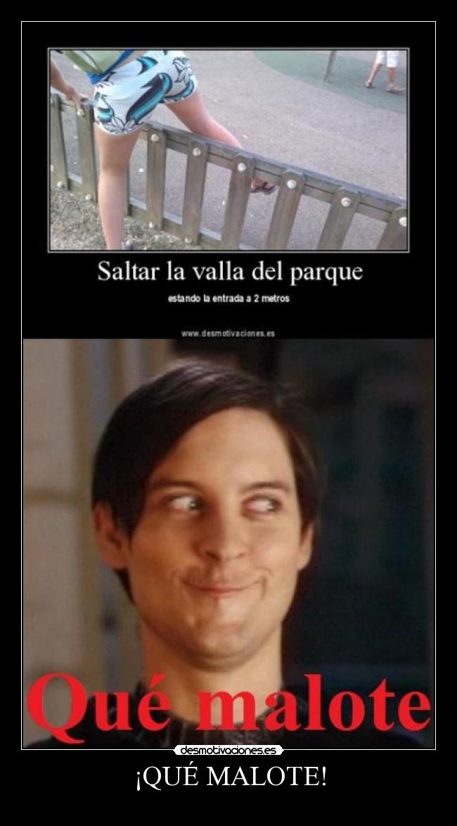 ¡QUÉ MALOTE! - 