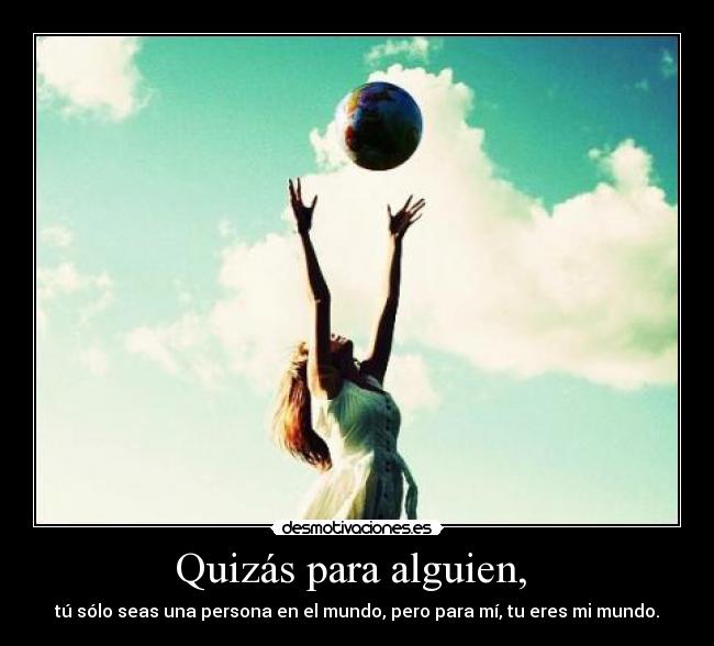 Quizás para alguien, -