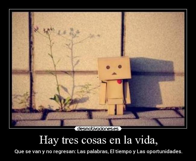 Hay tres cosas en la vida, -