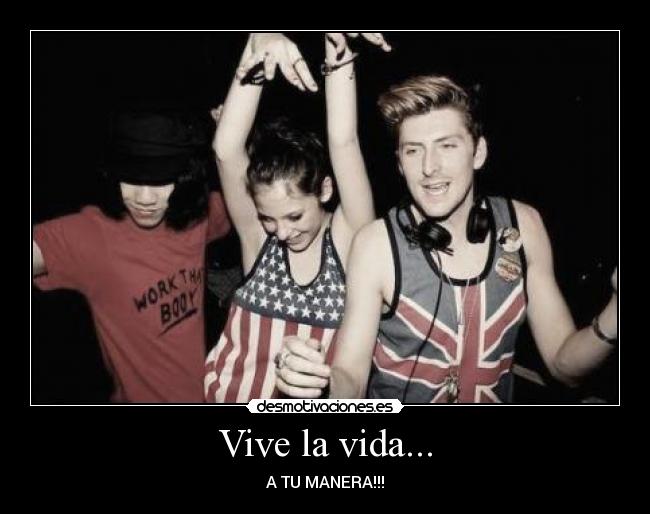 Vive la vida... - A TU MANERA!!!