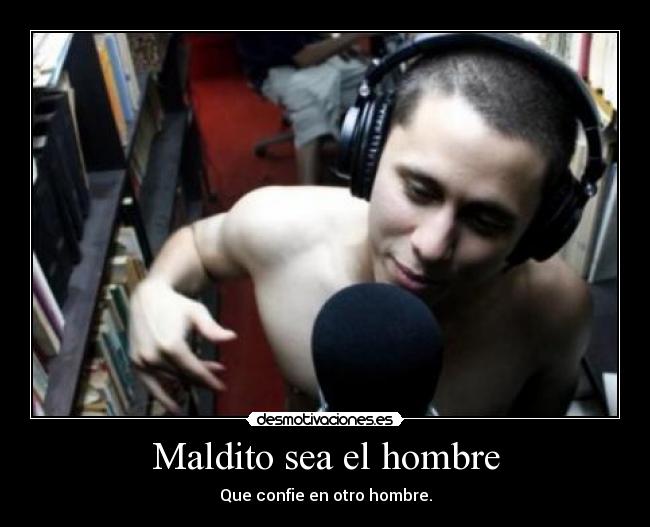 Maldito sea el hombre -