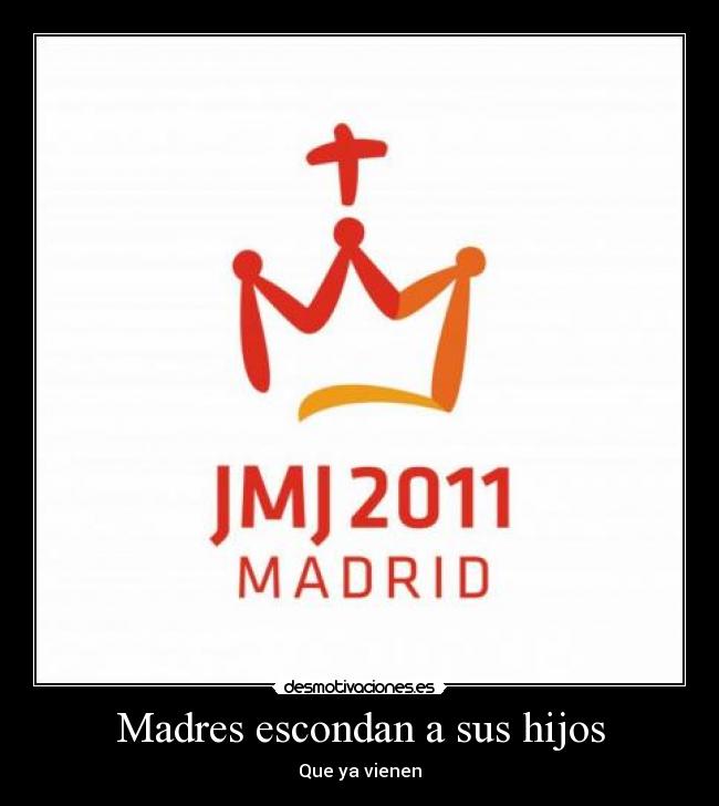 Madres escondan a sus hijos - Que ya vienen