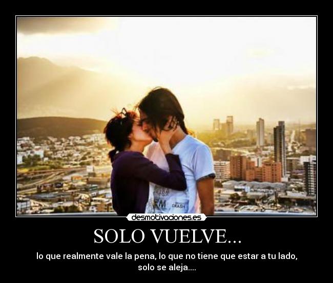 SOLO VUELVE... -