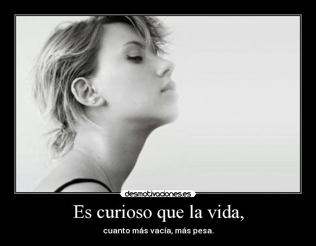 Es curioso que la vida, - 