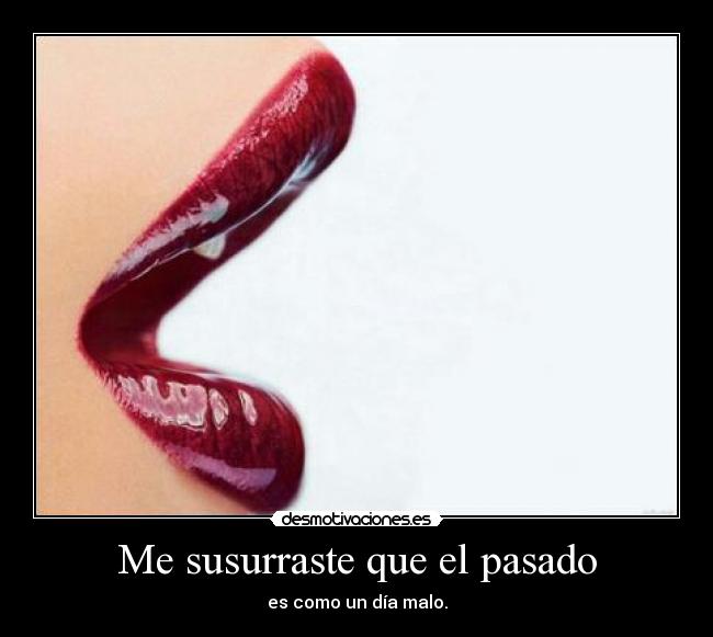 Me susurraste que el pasado - 