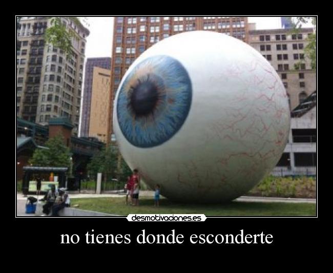 no tienes donde esconderte -
