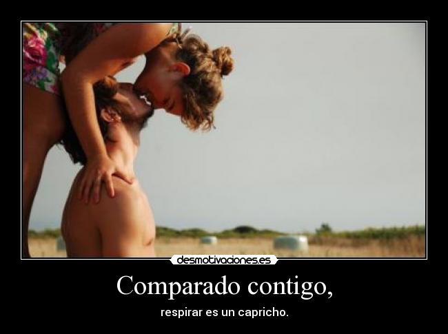 Comparado contigo, -