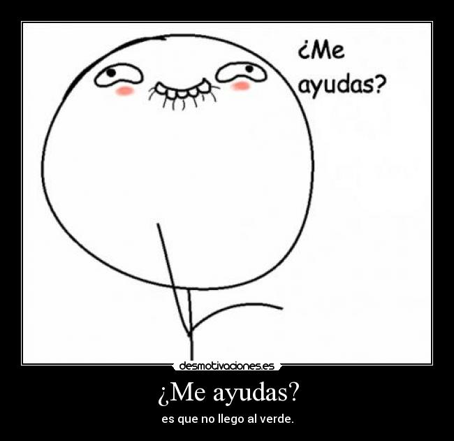 ¿Me ayudas? -