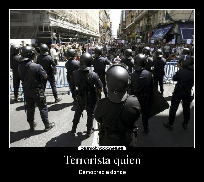 Terrorista quien - Democracia donde
