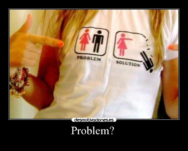 Problem?  - 