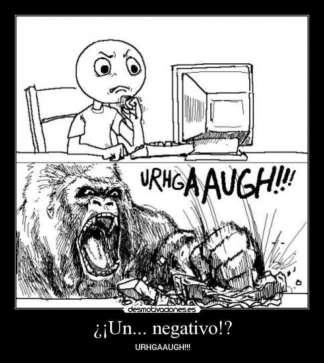 ¿¡Un... negativo!? - URHGAAUGH!!!