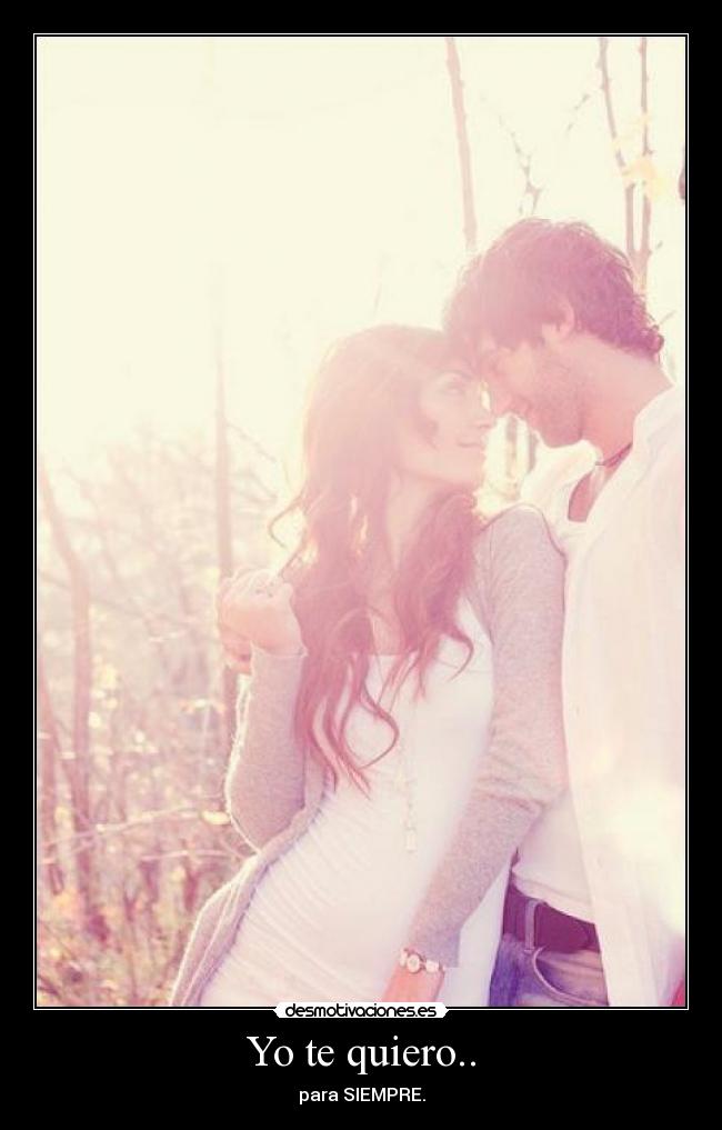 Yo te quiero.. - para SIEMPRE.