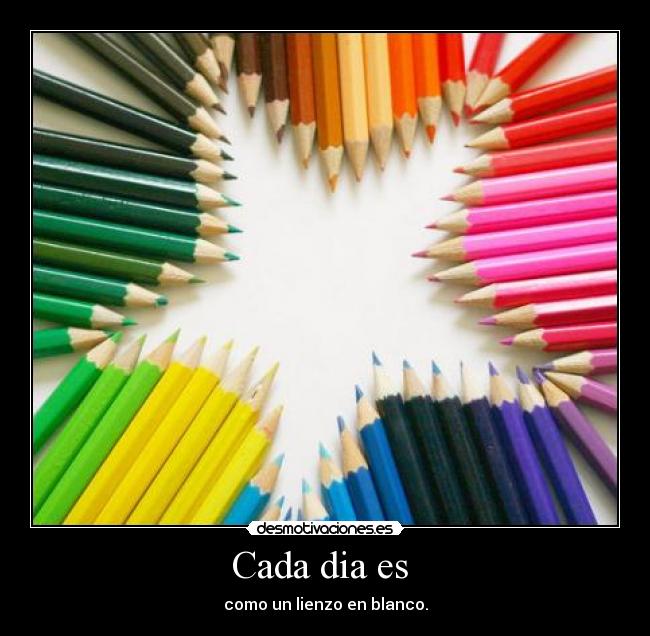 Cada dia es - como un lienzo en blanco.