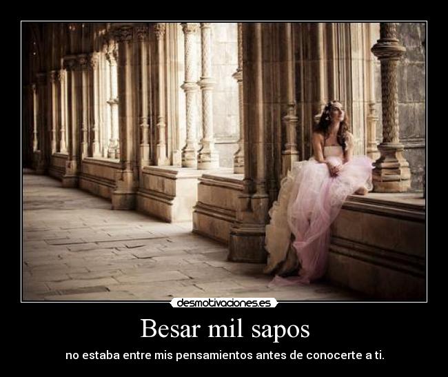 Besar mil sapos - no estaba entre mis pensamientos antes de conocerte a ti.